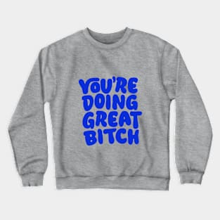 You're Doing Great Bitch in Pink and Blue Crewneck Sweatshirt